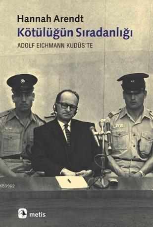 Kötülüğün Sıradanlığı; Adolf Eichmann Kudüs'te