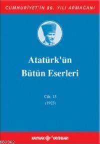 Atatürk'ün Bütün Eserleri (Cilt 15); (1923)