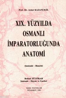 XIX. Yüzyılda Osmanlı İmparatorluğunda Anatomi; (Şanizade - Bianchi)