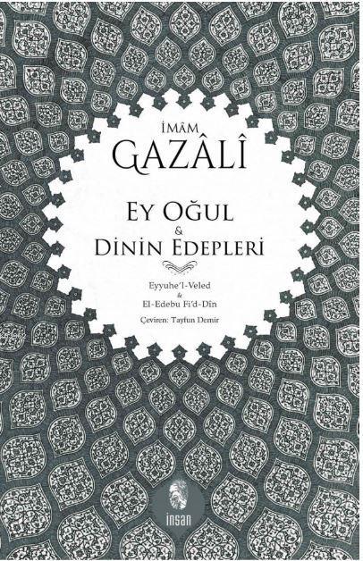 Ey Oğul - Dinin Edepleri; Eyyuhe'l-Veled - El-Edebu Fi'd-Din