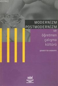Modernizm Postmodernizm ve Öğretmen Çalışma Kültürü