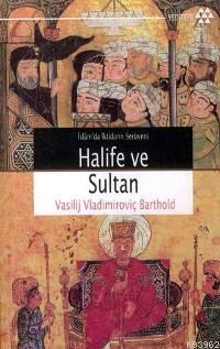 İslamda İktidarın Serüveni Halife ve Sultan