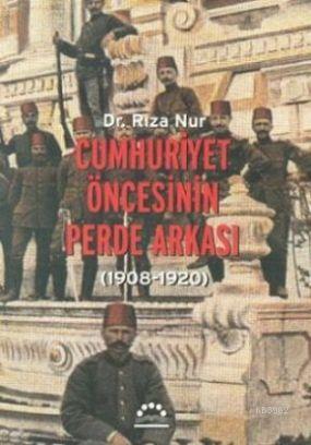 Cumhuriyet Öncesinin Perde Arkası; (1908-1920)