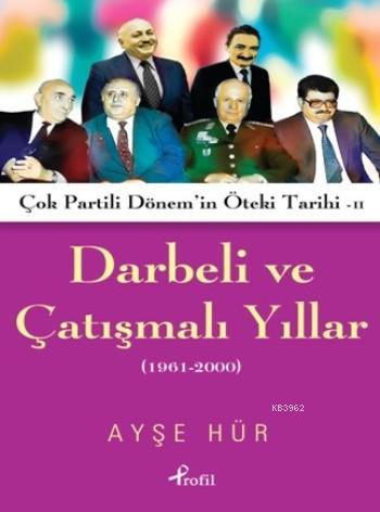 Darbeli Ve Çatışmalı Yıllar; Çok Partili Dönem'in Öteki Tarihi II (1961-2000)