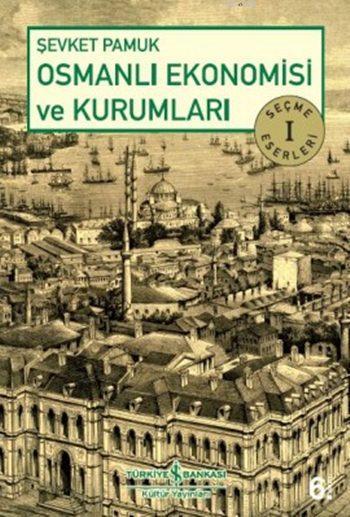 Osmanlı Ekonomisi ve Kurumları; Seçme Eserler 1