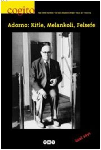 Cogito 36 - Adorno Özel Sayısı; Adorno: Kitle, Melankoli, Felsefe