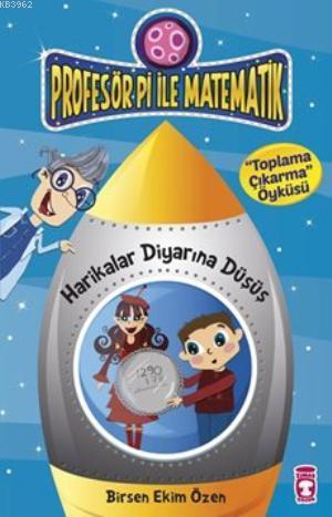 Harikalar Diyarına Düşüş - Toplama Çıkarma Öyküsü; Profesör Pi ile Matematik - 1, +9 Yaş