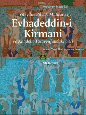 Evhadeddin-i Kirmani; 13.Yüzyılın Büyük Mutasavvıfı ve Anadolu Tasavvufundaki Yeri