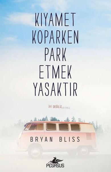 Kıyamet Koparken Park Etmek Yasaktır; İyi Değiliz