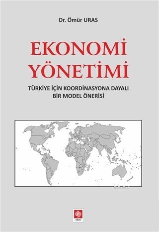 Ekonomi Yönetimi; Türkiye İçin Koordinasyona Dayalı Bir Model Önerisi