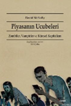 Piyasanın Ucubeleri; Zombiler,Vampirler Ve Küresel Kapitalizm