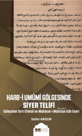 Harb i Umumi Gölgesinde Siyer Telifi; Süleyman Sırrı Efendi ve Makasıd ı Münciye Adlı Eseri