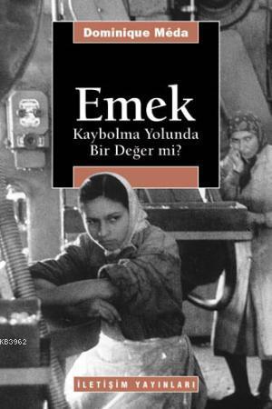 Emek: Kaybolma Yolunda Bir Değer mi?