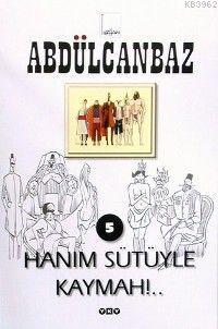 Abdülcanbaz 5; Hanım Sütüyle Kaymah!..