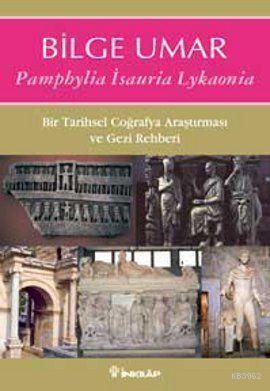 Pamphylia Isauria Lykaonia; Bir Tarihsel Coğrafya Araştırması ve Gezi Rehberi