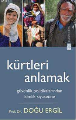 Kürtleri Anlamak; Güvenlik Politikalarından Kimlik Siyasetine