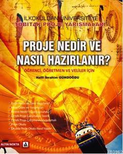 Proje Nedir ve Nasıl Hazırlanır?; Öğrenci, Öğretmen ve Veliler İçin