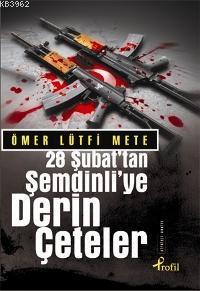 28 Şubat'tan Şemdinliye Derin Çeteler