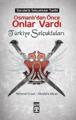 Osmanlılardan Önce Onlar Vardı; Türkiye Selçukluları