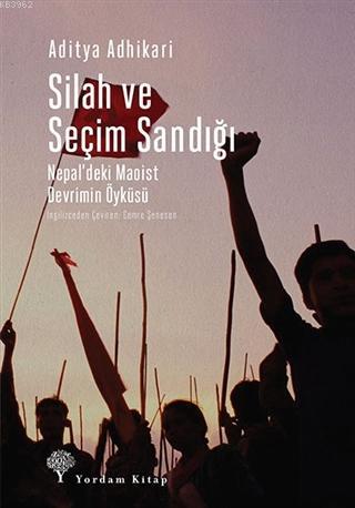 Silah ve Seçim Sandığı; Nepal'deki Maoist Devrimin Öyküsü