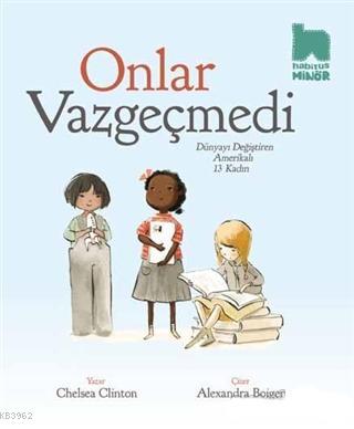 Onlar Vazgeçmedi; Dünyayı Değiştiren Amerikalı 13 Kadın