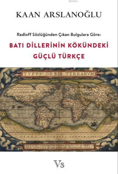 Batı Dillerinin Kökündeki Güçlü Türkçe; Radloff Sözlüğünden Çıkan Bulgulara Göre