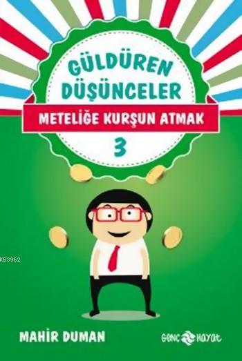 Güldüren Düşünceler 3; Meteliğe Kurşun Atmak