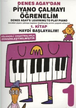Denes Agaydan Piyano Çalmayı Öğrenelim; 1. Kitap Haydi Başlayalım