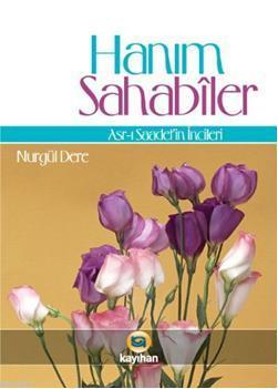 Hanım Sahabiler; Asr-ı Saadetin İncileri