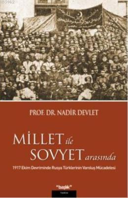 Millet ile Sovyet Arasında; 1917 Ekim Devriminde Rusya Türklerinin Varoluş Mücadelesi