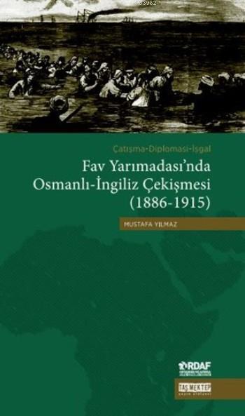 Fav Yarımadası'nda Osmanlı-İngiliz Çekişmesi (1886-1915); Çatışma-Diplomasi-İşgal