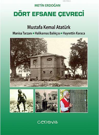 Dört Efsane Çevreci; Mustafa Kemal Atatürk Manisa Tarzanı - Halikamas Balıkçısı - Hayrettin Karaca