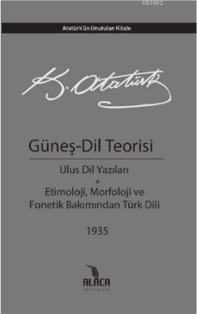 Güneş - Dil Teorisi/ Atatürk; Ulus Dil Yazıları Etimoloji, Morfoloji, Fonetik Bakımından Türk Dili Atatürk'ün Unutulan Kitabı