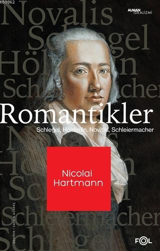 Romantikler; Schlegel, Hölderlin, Novalis, Schleiermacher
