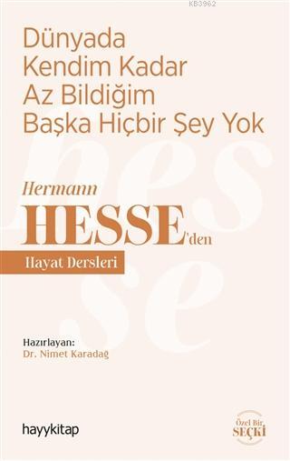 Dünyada Kendim Kadar Az Bildiğim Başka Hiçbir Şey Yok; Hermann Hesse'den Hayat Dersleri