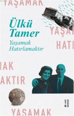 Yaşamak Hatırlamaktır; Anılar Kitabı