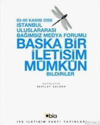 Başka Bir İletişim Mümkün; İstanbul Uluslararası Bağımsız Medya Forumu