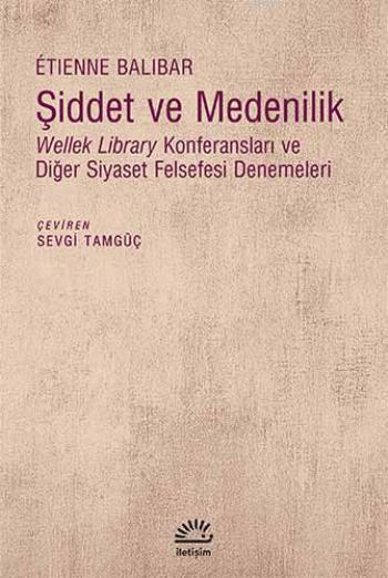 Şiddet ve Medenilik; Wellek Library Konferansları ve Diğer Siyaset Felsefesi Denemeleri