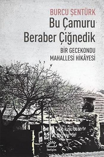 Bu Çamuru Beraber Çiğnedik; Bir Gecekondu Mahallesi Hikâyesi