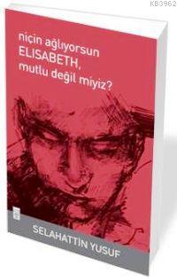 Niçin Ağlıyorsun Elisabeth Mutlu Değil Miyiz?