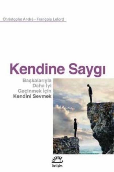 Kendine Saygı;Başkalarıyla Daha İyi Geçinmek İçin Kendini Sevmek