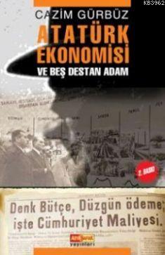 Atatürk Ekonomisi; ve Beş Destan Adam
