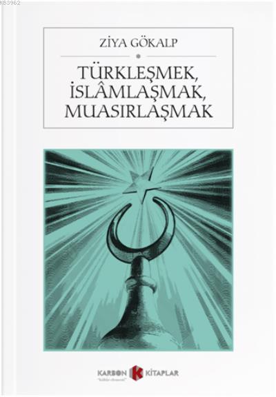 Türkleşmek, İslamlaşmak, Muasırlaşmak