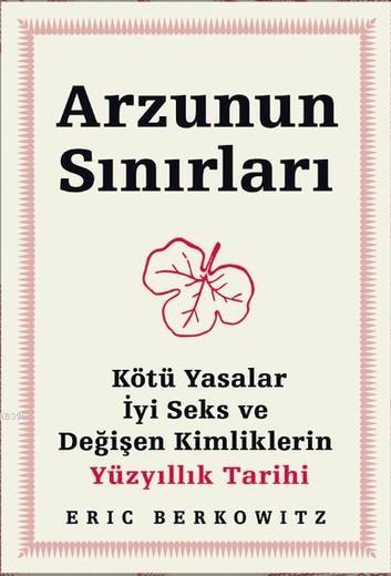 Arzunun Sınırları  Kötü Yasalar, İyi Seks ve Değişen Kimliklerin Yüzyıllık Tarihi