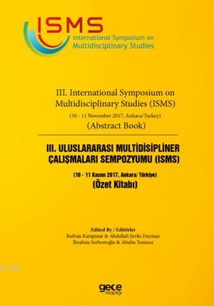 III. Uluslarası Multidisipliner Çalışmaları Sempozyumu (ISMS) Özet Kitabı