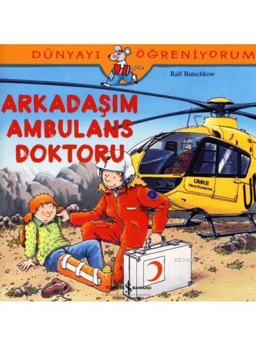 Dünyayı Öğreniyorum - Arkadaşım Ambulans Doktoru