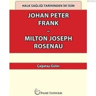 Halk Sağlığı Tarihinden İki İsim Johan Peter Frank-Milton Joseph Rosenau