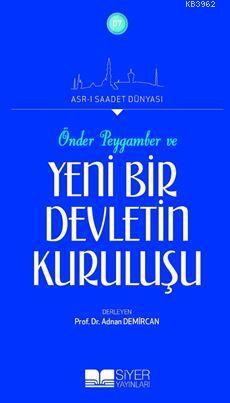 Önder Peygamber ve Yeni Bir Devletin Kuruluşu; Asrı Saadet Dünyası