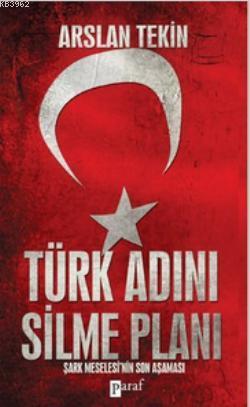 Türk Adını Silme Planı; Şark Meselesi'nin Son Aşaması