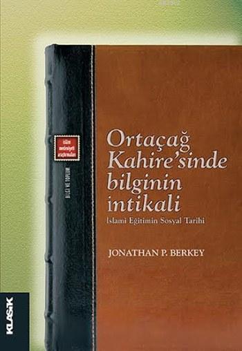 Ortaçağ Kahire'sinde Bilginin İntikali - İslami Eğitimin Sosyal Tarihi; İslâm Medeniyeti Araştırmaları